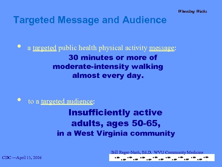 Wheeling Walks Targeted Message and Audience • a targeted public health physical activity message: