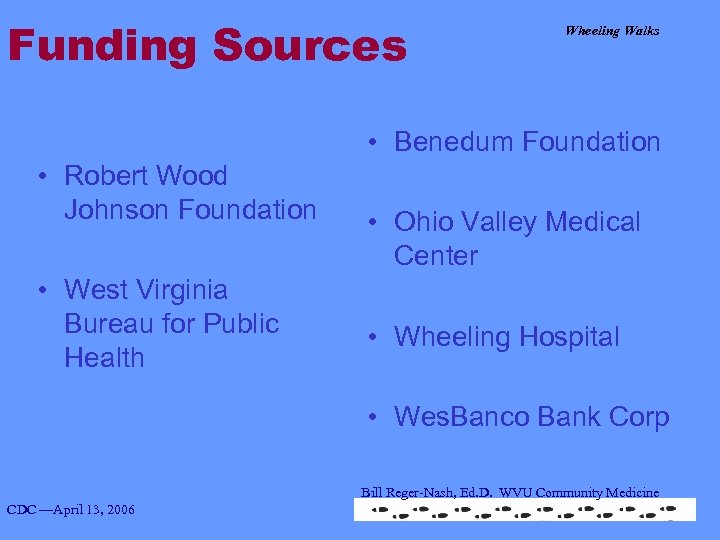 Funding Sources Wheeling Walks • Benedum Foundation • Robert Wood Johnson Foundation • West