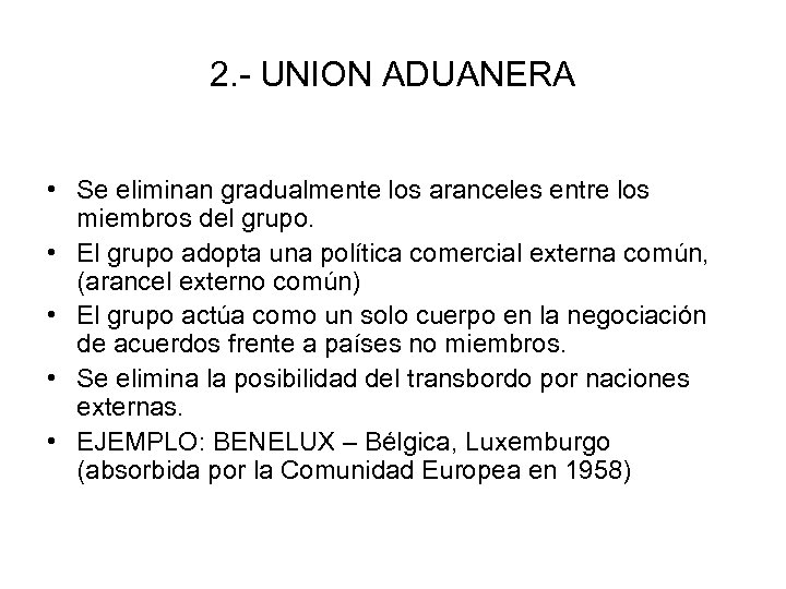 2. - UNION ADUANERA • Se eliminan gradualmente los aranceles entre los miembros del