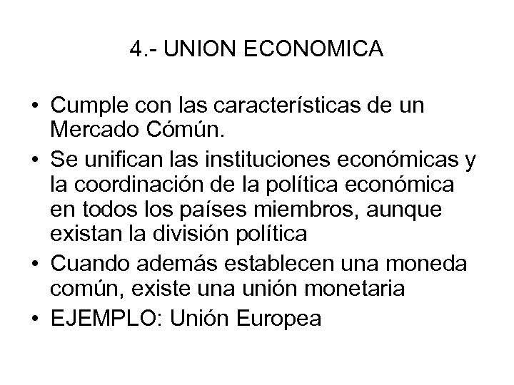 4. - UNION ECONOMICA • Cumple con las características de un Mercado Cómún. •