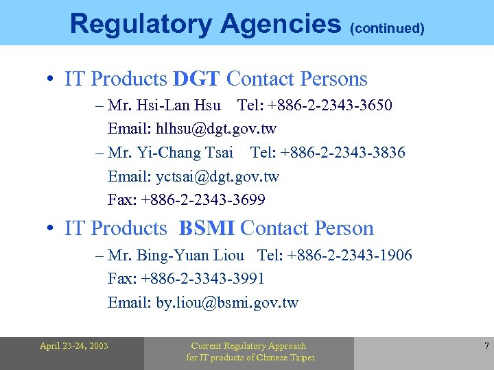 Regulatory Agencies (continued) • IT Products DGT Contact Persons – Mr. Hsi-Lan Hsu Tel: