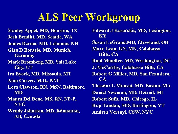 ALS Peer Workgroup Stanley Appel, MD, Houston, TX Josh Benditt, MD, Seattle, WA James