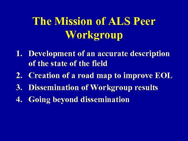 The Mission of ALS Peer Workgroup 1. Development of an accurate description of the