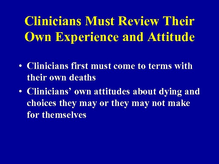 Clinicians Must Review Their Own Experience and Attitude • Clinicians first must come to