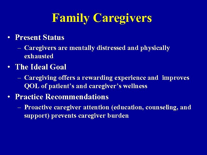 Family Caregivers • Present Status – Caregivers are mentally distressed and physically exhausted •