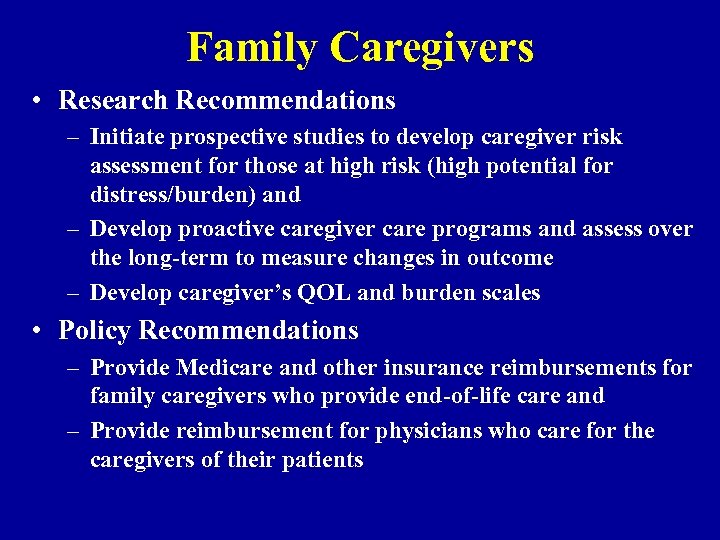 Family Caregivers • Research Recommendations – Initiate prospective studies to develop caregiver risk assessment