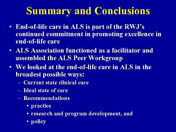 Summary and Conclusions • End-of-life care in ALS is part of the RWJ’s continued