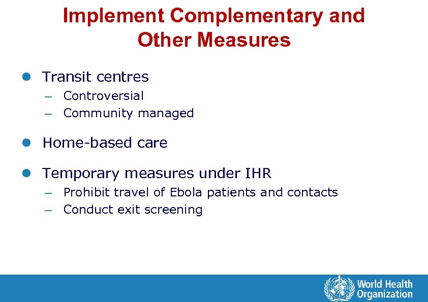 Implement Complementary and Other Measures l Transit centres – Controversial – Community managed l