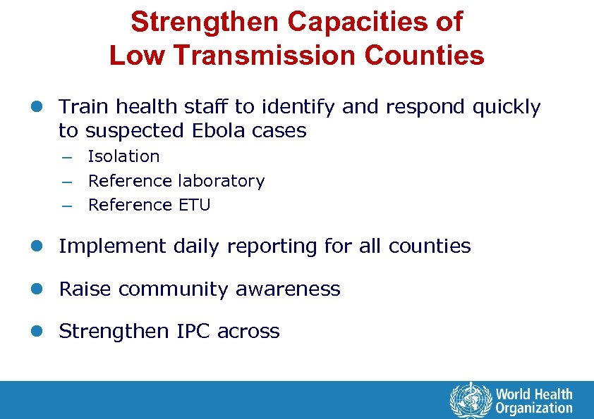 Strengthen Capacities of Low Transmission Counties l Train health staff to identify and respond