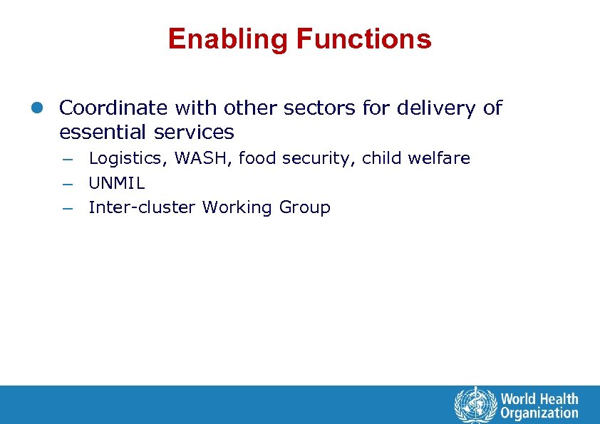 Enabling Functions l Coordinate with other sectors for delivery of essential services – Logistics,