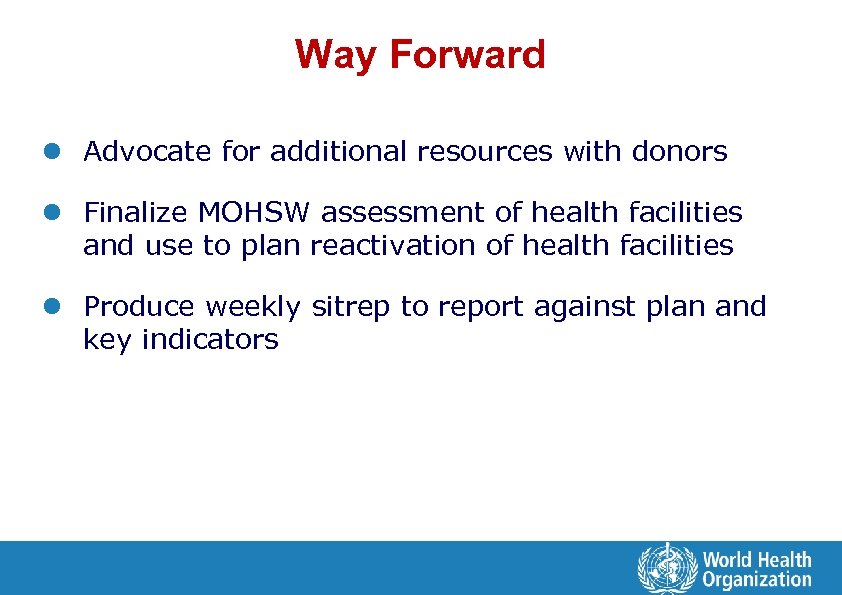 Way Forward l Advocate for additional resources with donors l Finalize MOHSW assessment of
