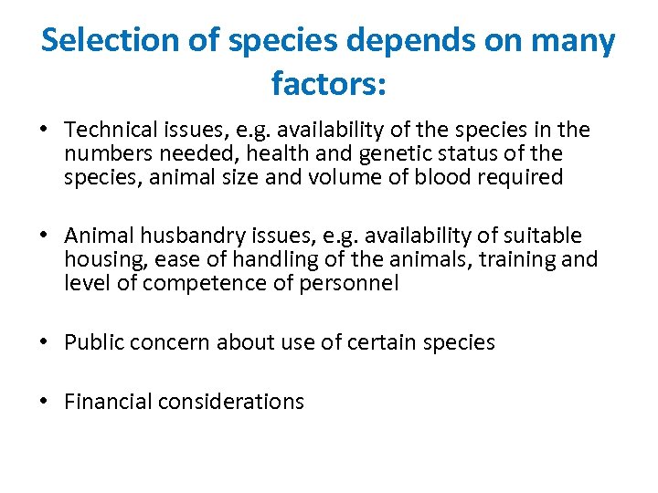 Selection of species depends on many factors: • Technical issues, e. g. availability of