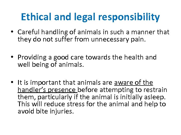 Ethical and legal responsibility • Careful handling of animals in such a manner that