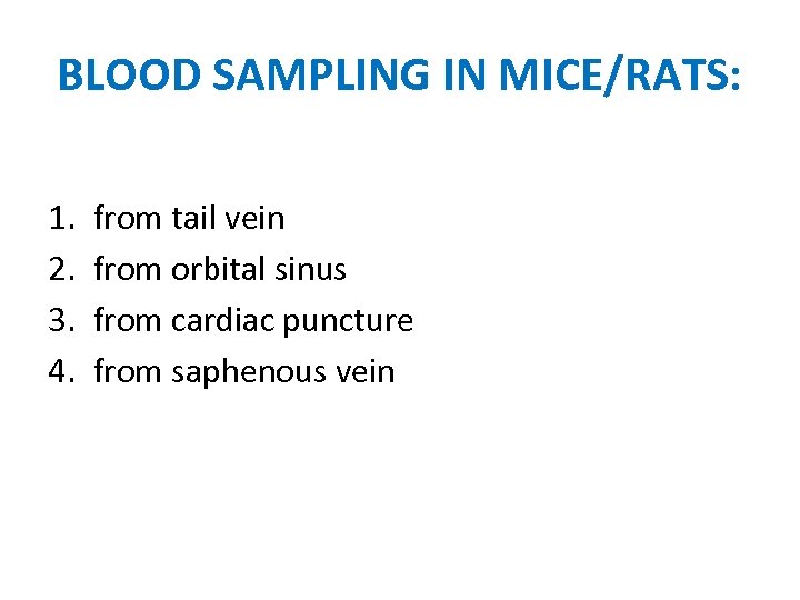 BLOOD SAMPLING IN MICE/RATS: 1. 2. 3. 4. from tail vein from orbital sinus