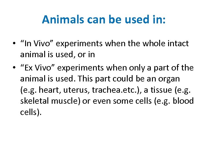 Animals can be used in: • “In Vivo” experiments when the whole intact animal