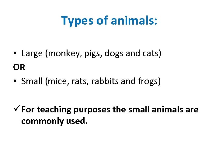 Types of animals: • Large (monkey, pigs, dogs and cats) OR • Small (mice,