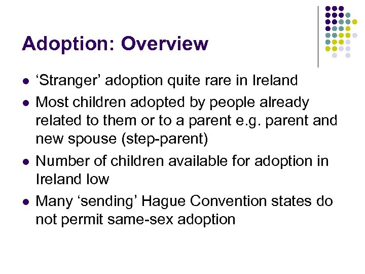 Adoption: Overview l l ‘Stranger’ adoption quite rare in Ireland Most children adopted by