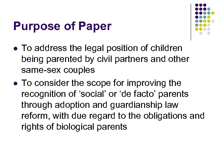 Purpose of Paper l l To address the legal position of children being parented