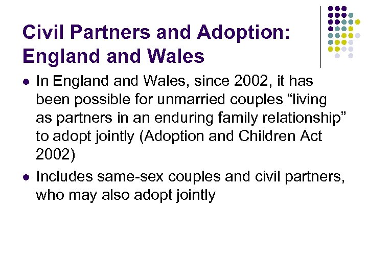 Civil Partners and Adoption: England Wales l l In England Wales, since 2002, it