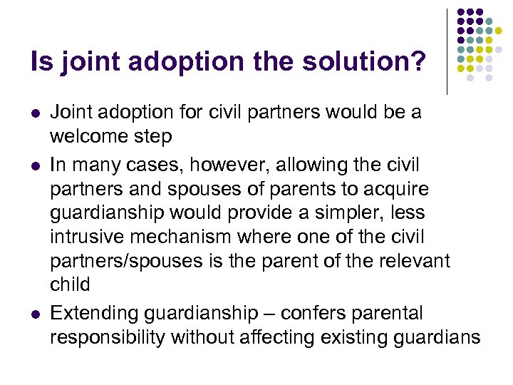 Is joint adoption the solution? l l l Joint adoption for civil partners would