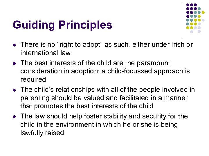 Guiding Principles l l There is no “right to adopt” as such, either under