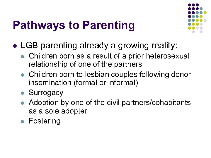 Pathways to Parenting l LGB parenting already a growing reality: l l l Children