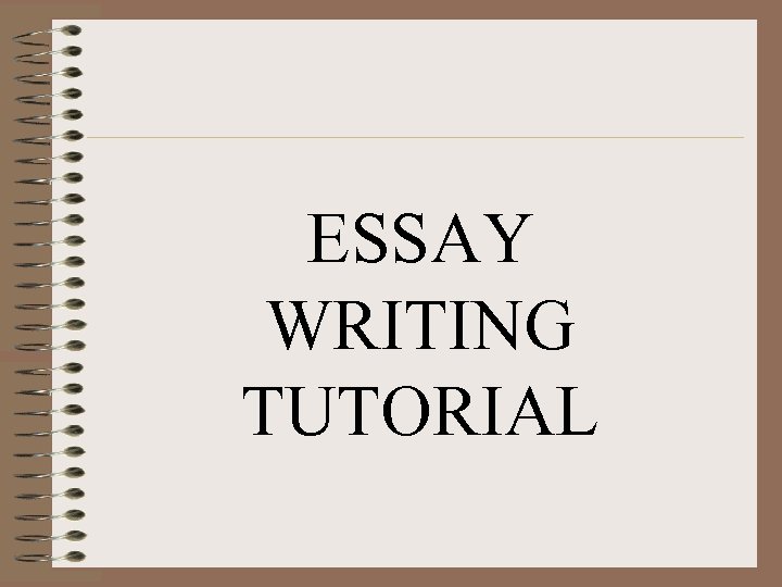 ESSAY WRITING TUTORIAL 