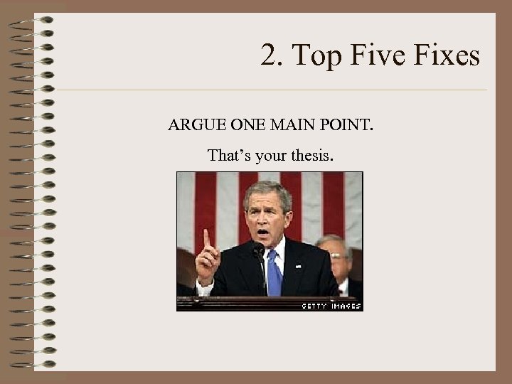 2. Top Five Fixes ARGUE ONE MAIN POINT. That’s your thesis. 