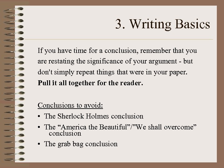 3. Writing Basics If you have time for a conclusion, remember that you are