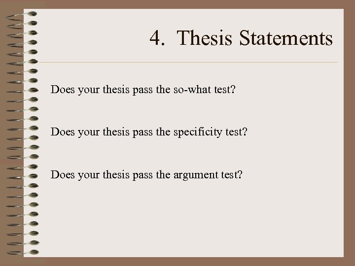 4. Thesis Statements Does your thesis pass the so-what test? Does your thesis pass
