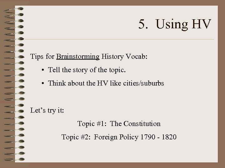 5. Using HV Tips for Brainstorming History Vocab: • Tell the story of the