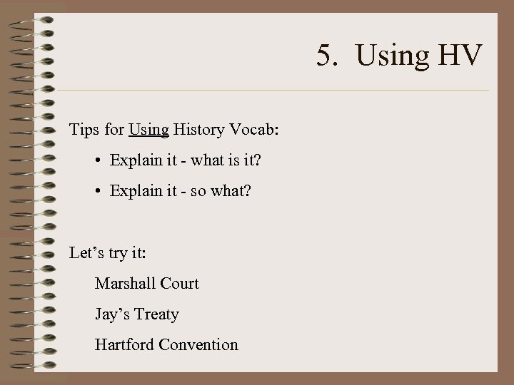 5. Using HV Tips for Using History Vocab: • Explain it - what is