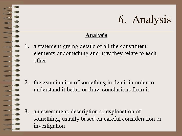 6. Analysis 1. a statement giving details of all the constituent elements of something