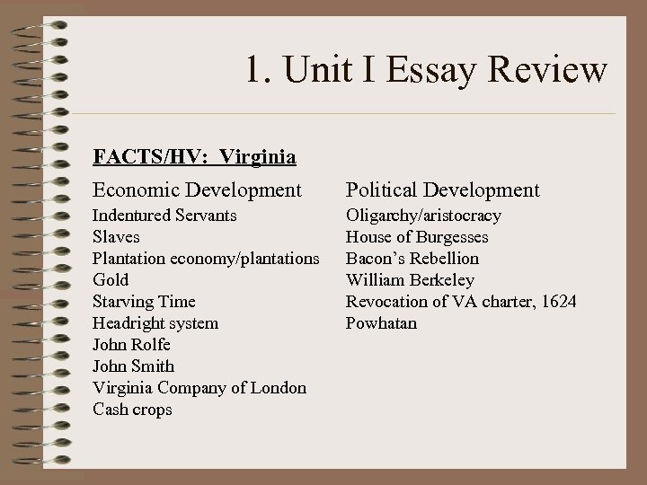 1. Unit I Essay Review FACTS/HV: Virginia Economic Development Political Development Indentured Servants Slaves