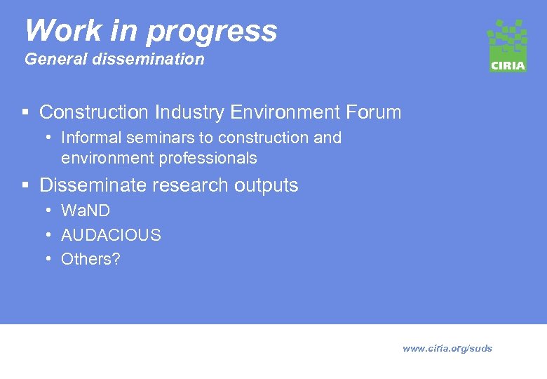 Work in progress General dissemination § Construction Industry Environment Forum • Informal seminars to