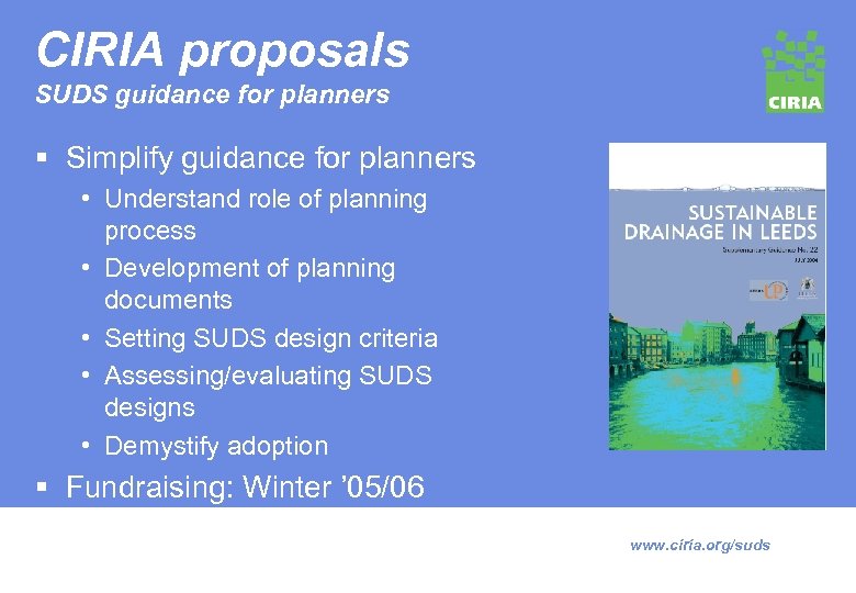 CIRIA proposals SUDS guidance for planners § Simplify guidance for planners • Understand role