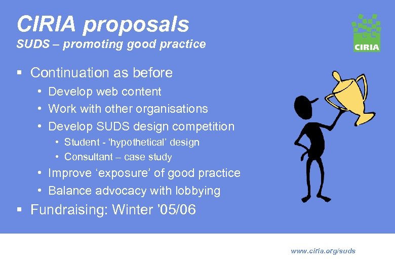 CIRIA proposals SUDS – promoting good practice § Continuation as before • Develop web