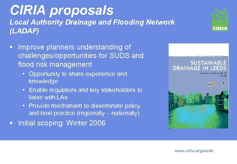 CIRIA proposals Local Authority Drainage and Flooding Network (LADAF) § Improve planners understanding of