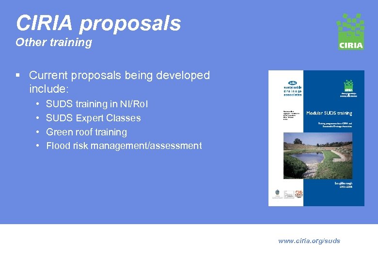 CIRIA proposals Other training § Current proposals being developed include: • • SUDS training