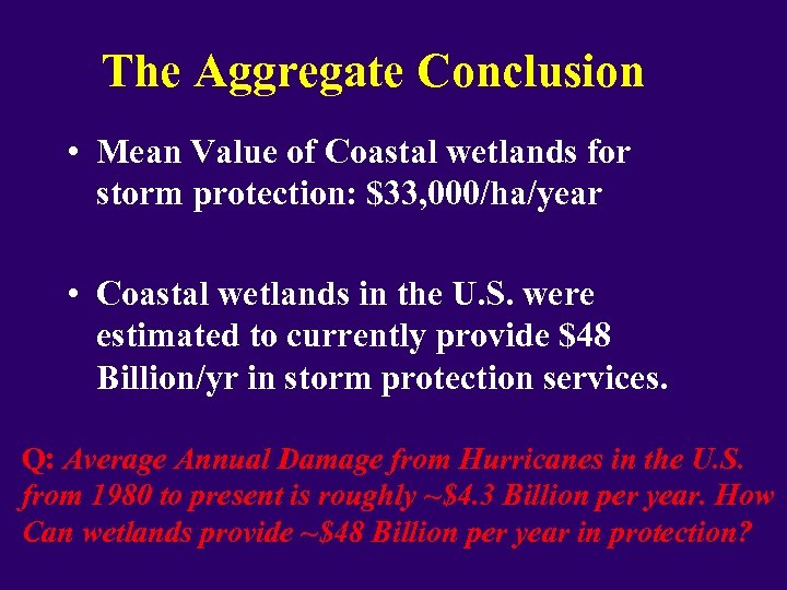 The Aggregate Conclusion • Mean Value of Coastal wetlands for storm protection: $33, 000/ha/year