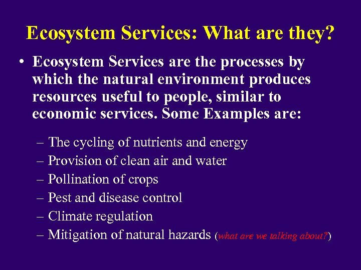 Ecosystem Services: What are they? • Ecosystem Services are the processes by which the