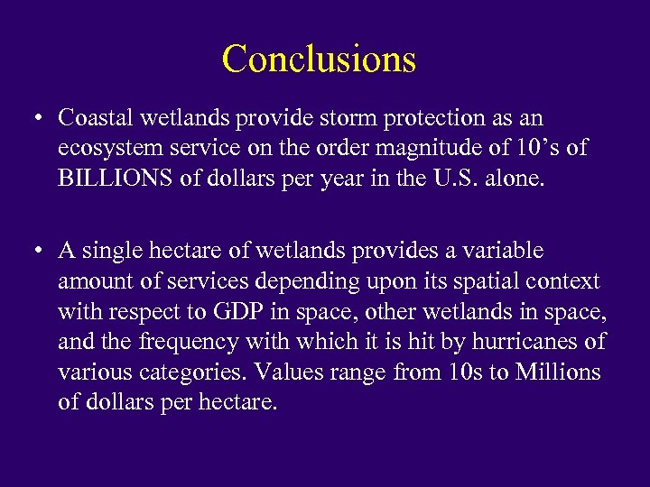 Conclusions • Coastal wetlands provide storm protection as an ecosystem service on the order