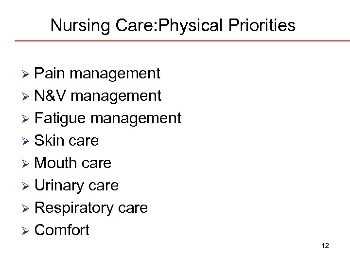 Nursing Care: Physical Priorities Pain management Ø N&V management Ø Fatigue management Ø Skin