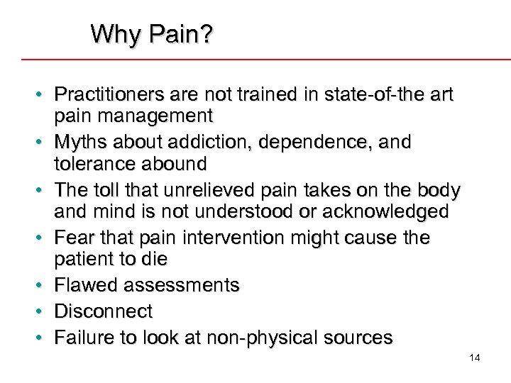 Why Pain? • Practitioners are not trained in state-of-the art pain management • Myths