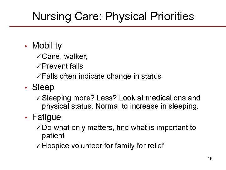 Nursing Care: Physical Priorities • Mobility ü Cane, walker, ü Prevent falls ü Falls