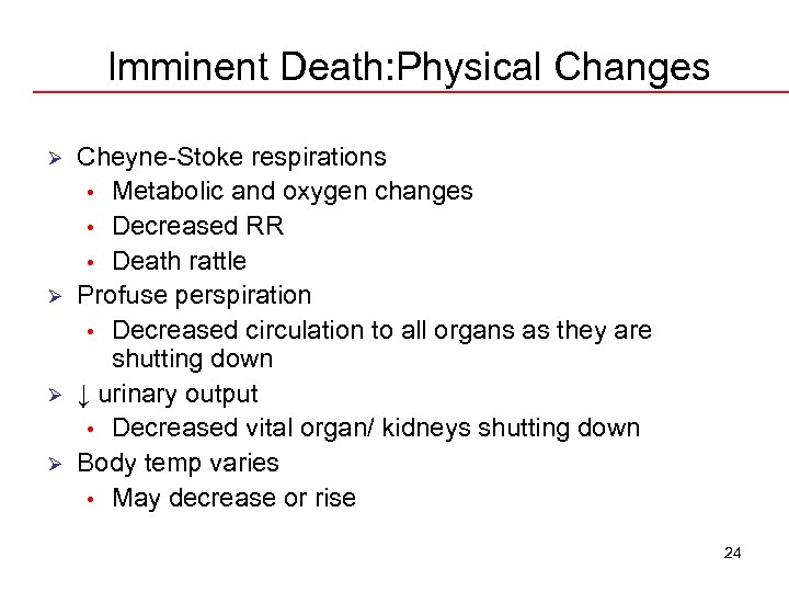 Imminent Death: Physical Changes Ø Ø Cheyne-Stoke respirations • Metabolic and oxygen changes •