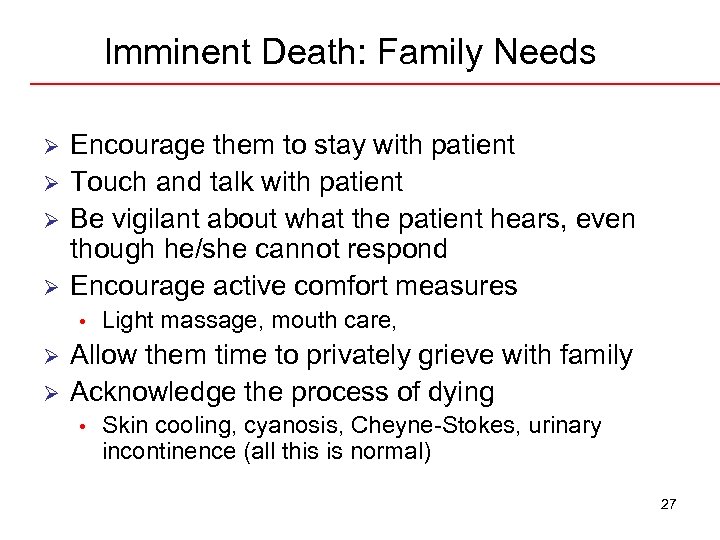 Imminent Death: Family Needs Ø Ø Encourage them to stay with patient Touch and