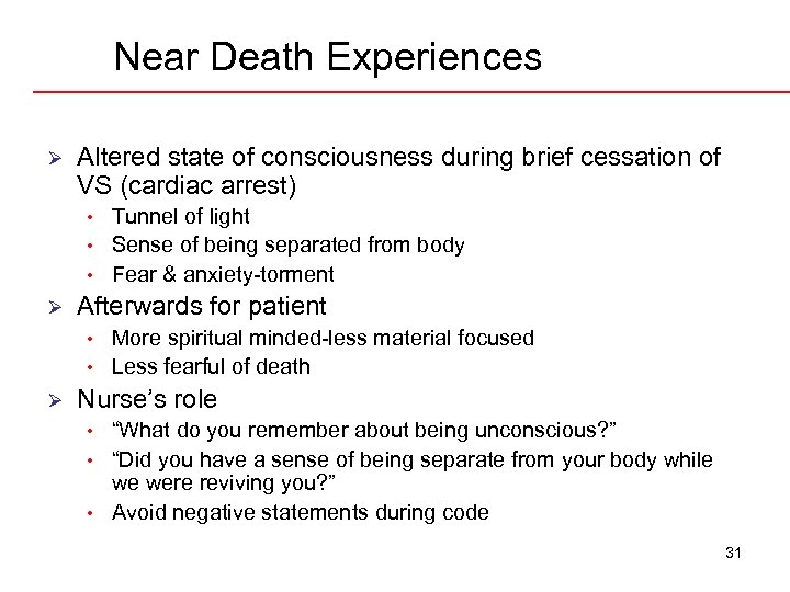 Near Death Experiences Ø Altered state of consciousness during brief cessation of VS (cardiac