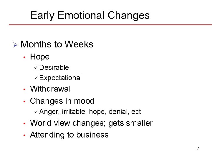 Early Emotional Changes Ø Months to Weeks • Hope ü Desirable ü Expectational •