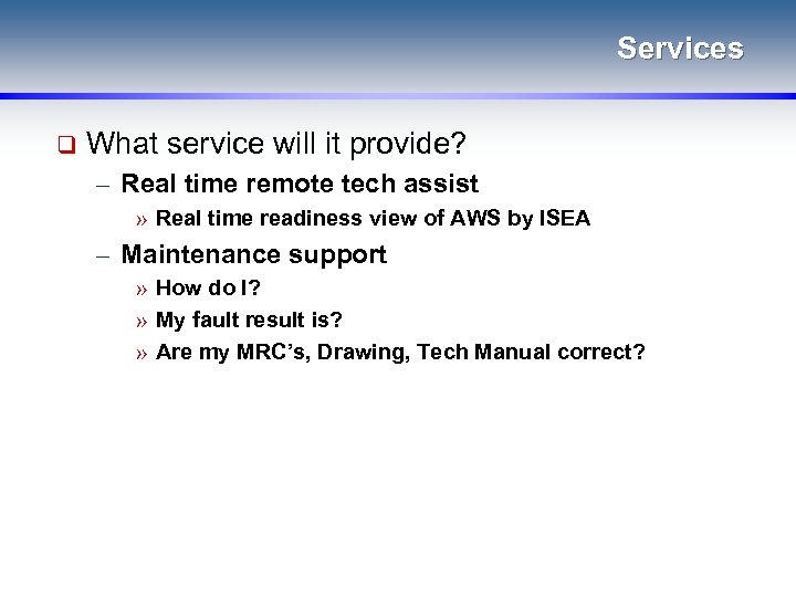 Services q What service will it provide? – Real time remote tech assist »